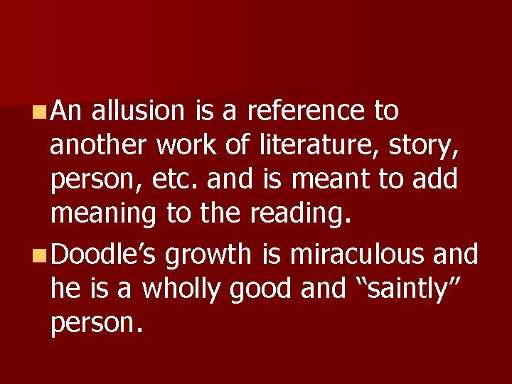 n An allusion is a reference to another work of literature, story, person, etc.