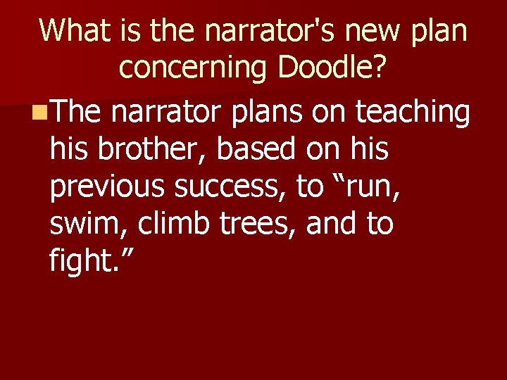 What is the narrator's new plan concerning Doodle? n. The narrator plans on teaching