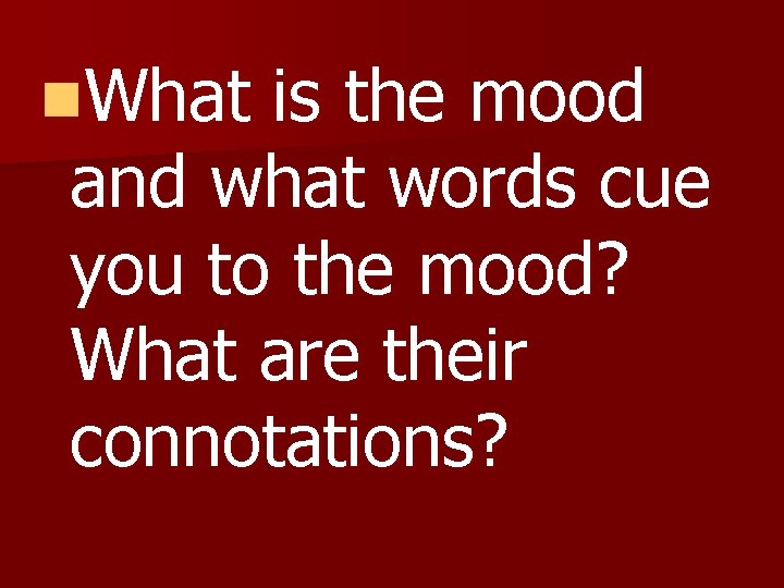 n. What is the mood and what words cue you to the mood? What