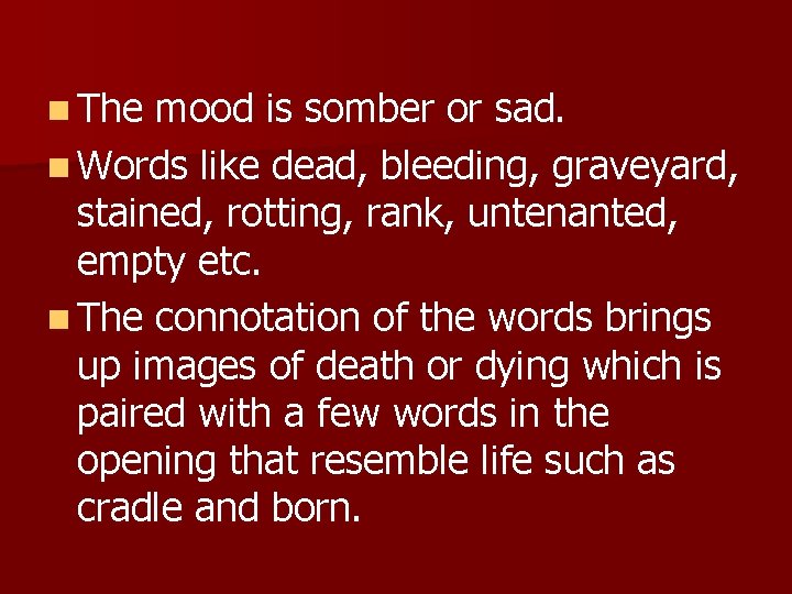 n The mood is somber or sad. n Words like dead, bleeding, graveyard, stained,