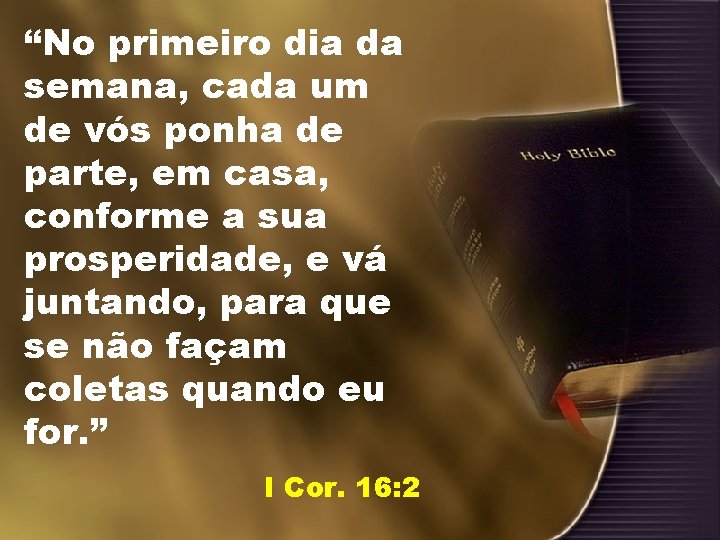 “No primeiro dia da semana, cada um de vós ponha de parte, em casa,