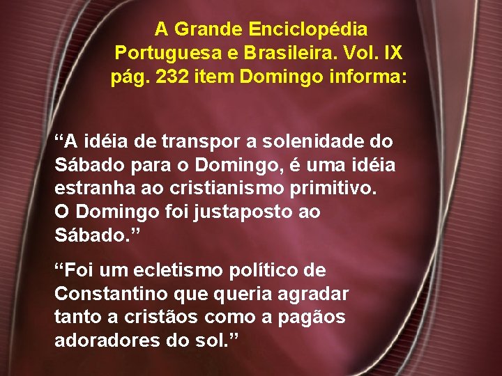 A Grande Enciclopédia Portuguesa e Brasileira. Vol. IX pág. 232 item Domingo informa: “A