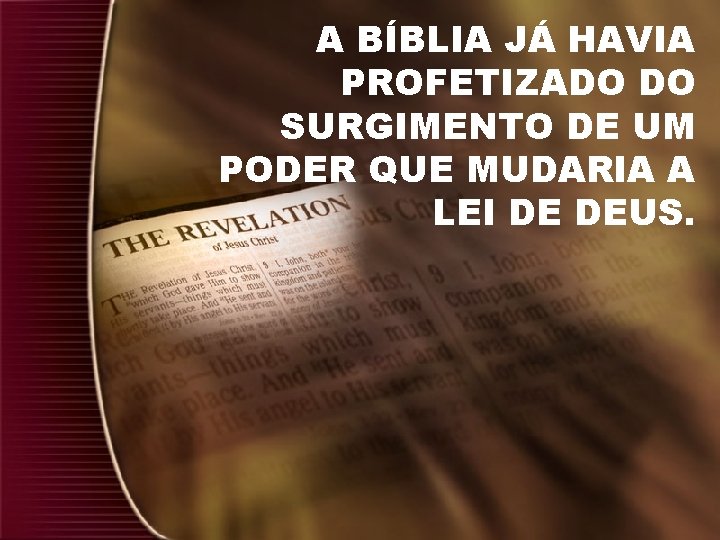 A BÍBLIA JÁ HAVIA PROFETIZADO DO SURGIMENTO DE UM PODER QUE MUDARIA A LEI