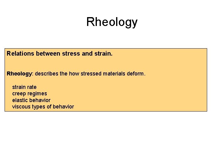 Rheology Relations between stress and strain. Rheology: describes the how stressed materials deform. strain