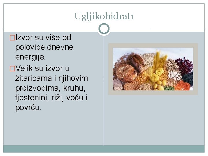 Ugljikohidrati �Izvor su više od polovice dnevne energije. �Velik su izvor u žitaricama i