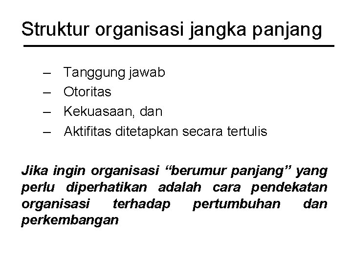 Struktur organisasi jangka panjang – – Tanggung jawab Otoritas Kekuasaan, dan Aktifitas ditetapkan secara