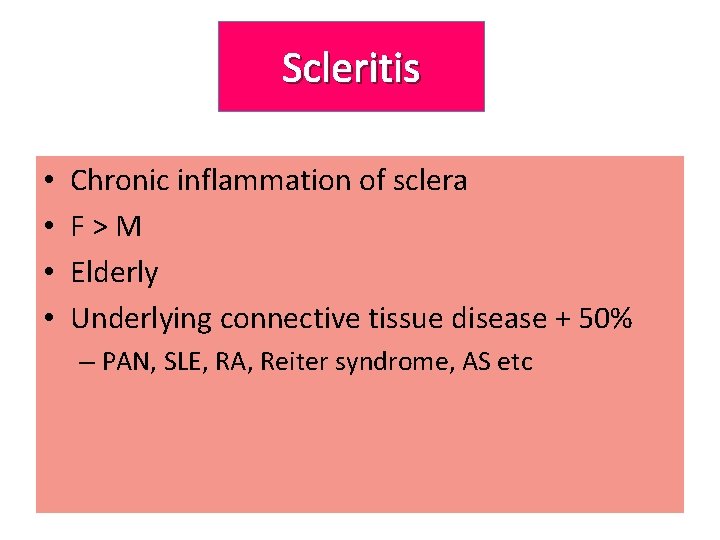 Scleritis • • Chronic inflammation of sclera F>M Elderly Underlying connective tissue disease +