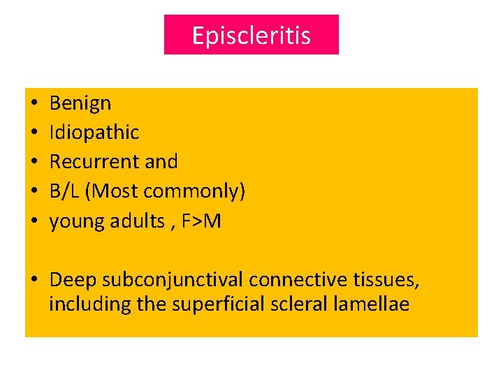Episcleritis • • • Benign Idiopathic Recurrent and B/L (Most commonly) young adults ,