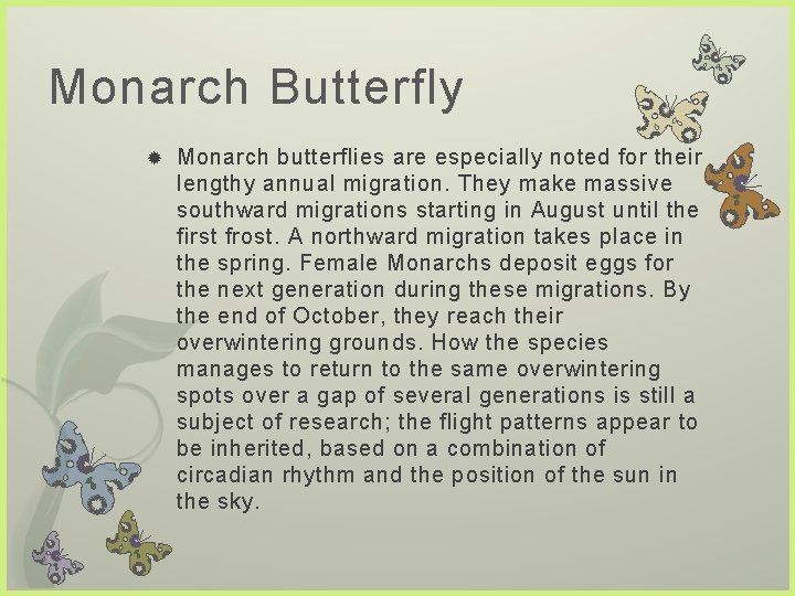 Monarch Butterfly Monarch butterflies are especially noted for their lengthy annual migration. They make