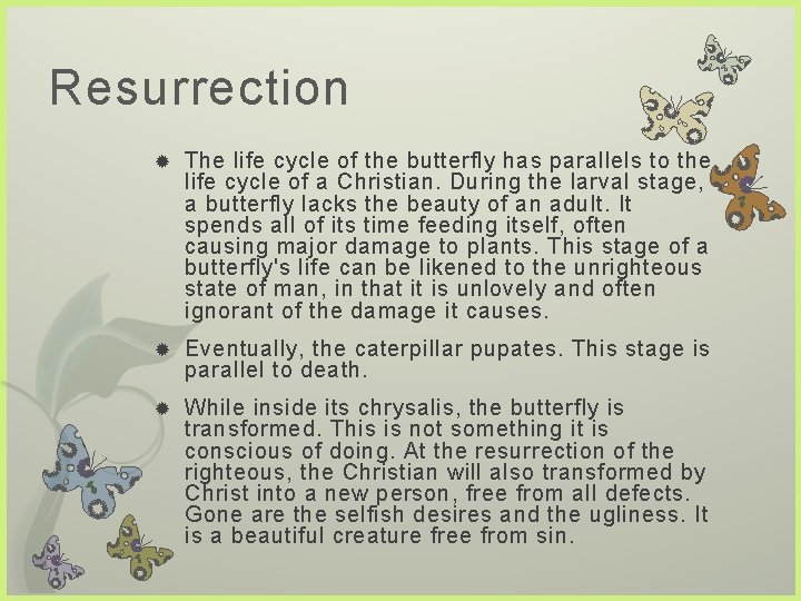 Resurrection The life cycle of the butterfly has parallels to the life cycle of