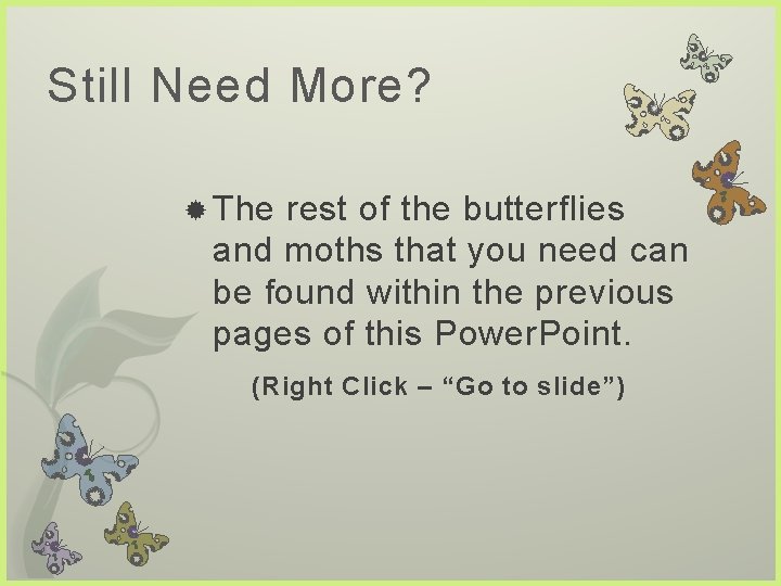 Still Need More? The rest of the butterflies and moths that you need can