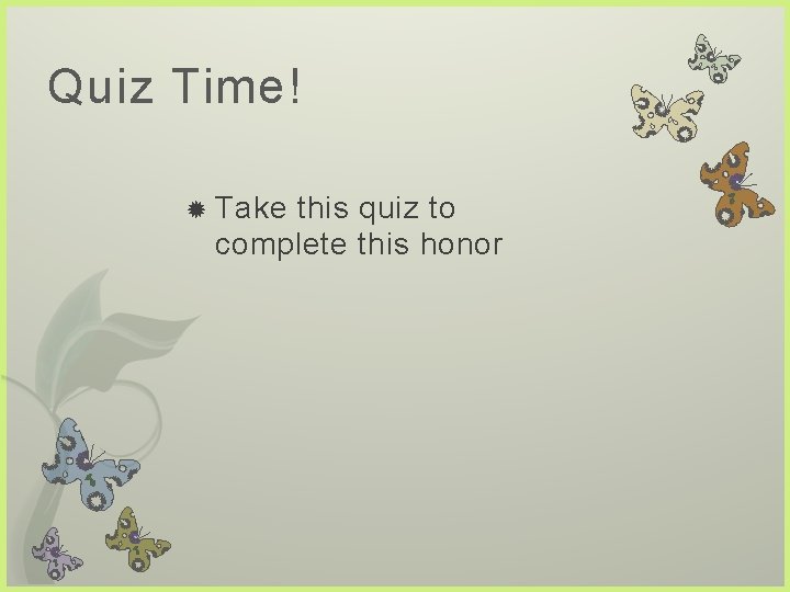 Quiz Time! Take this quiz to complete this honor 
