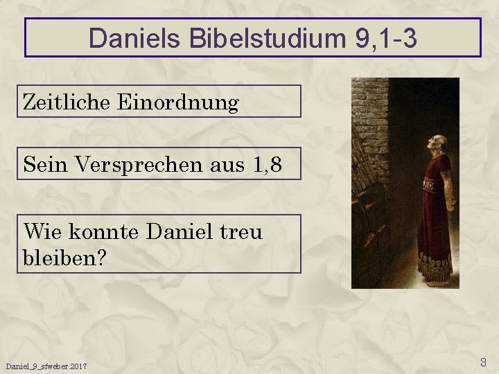 Daniels Bibelstudium 9, 1 -3 Zeitliche Einordnung Sein Versprechen aus 1, 8 Wie konnte