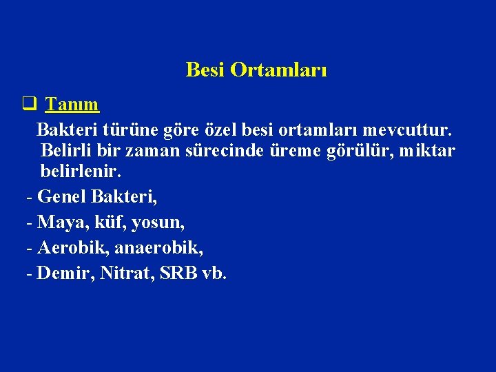 Besi Ortamları q Tanım Bakteri türüne göre özel besi ortamları mevcuttur. Belirli bir zaman