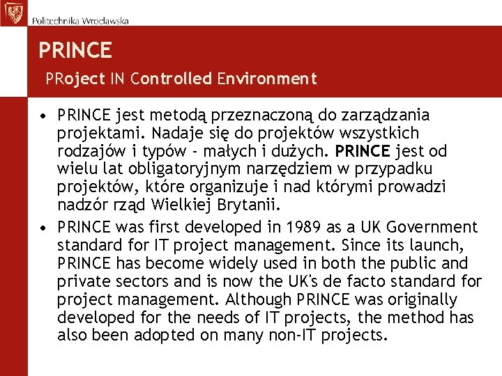 PRINCE PRoject IN Controlled Environment • PRINCE jest metodą przeznaczoną do zarządzania projektami. Nadaje