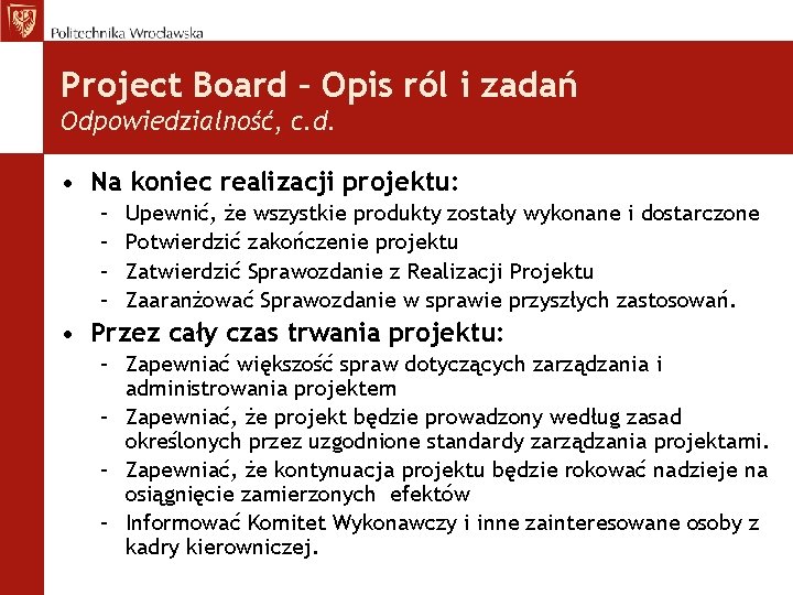 Project Board – Opis ról i zadań Odpowiedzialność, c. d. • Na koniec realizacji
