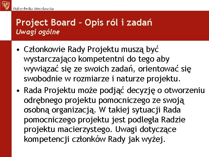 Project Board – Opis ról i zadań Uwagi ogólne • Członkowie Rady Projektu muszą