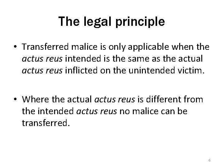 The legal principle • Transferred malice is only applicable when the actus reus intended