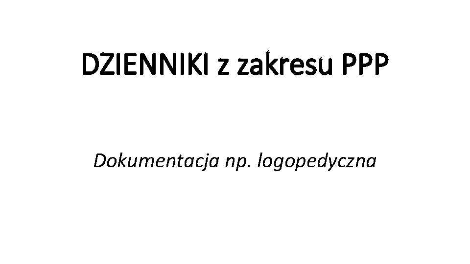 DZIENNIKI z zakresu PPP Dokumentacja np. logopedyczna 