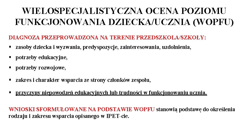 WIELOSPECJALISTYCZNA OCENA POZIOMU FUNKCJONOWANIA DZIECKA/UCZNIA (WOPFU) DIAGNOZA PRZEPROWADZONA NA TERENIE PRZEDSZKOLA/SZKOŁY: § zasoby dziecka