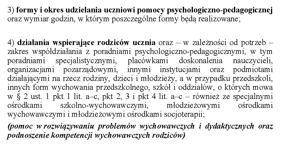 3) formy i okres udzielania uczniowi pomocy psychologiczno-pedagogicznej oraz wymiar godzin, w którym poszczególne