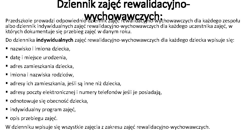 Dziennik zajęć rewalidacyjnowychowawczych: Przedszkole prowadzi odpowiednio dziennik zajęć rewalidacyjno-wychowawczych dla każdego zespołu albo dziennik