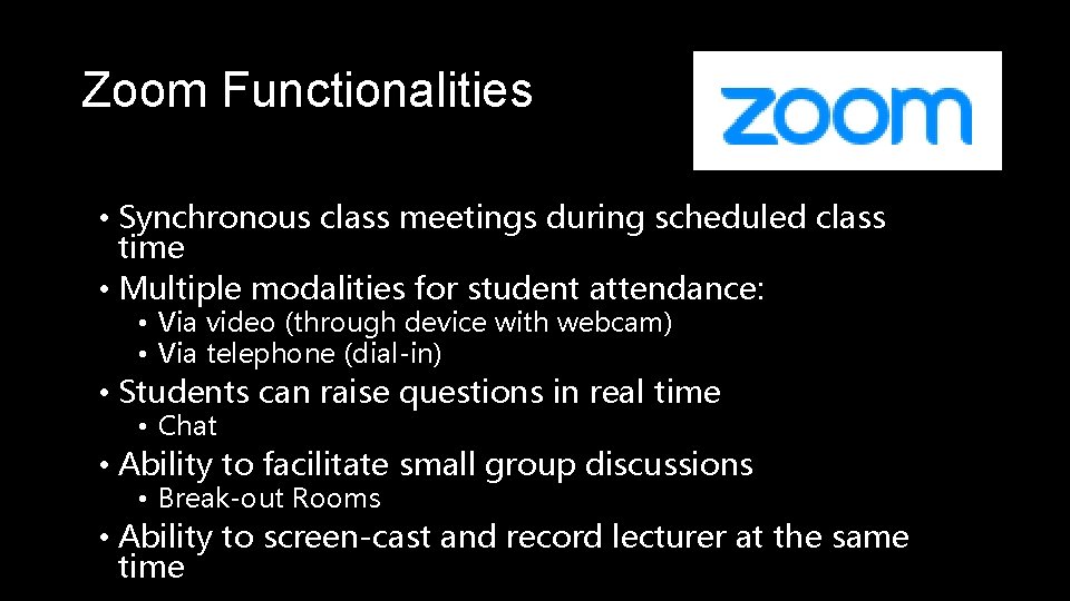 Zoom Functionalities • Synchronous class meetings during scheduled class time • Multiple modalities for