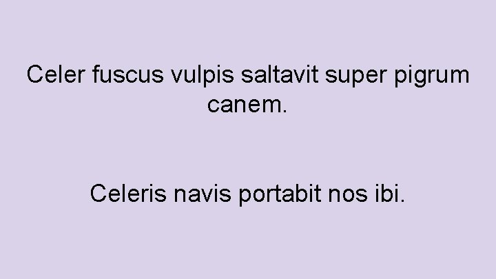 Celer fuscus vulpis saltavit super pigrum canem. Celeris navis portabit nos ibi. 