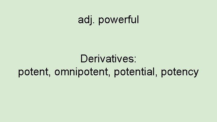 adj. powerful Derivatives: potent, omnipotent, potential, potency 