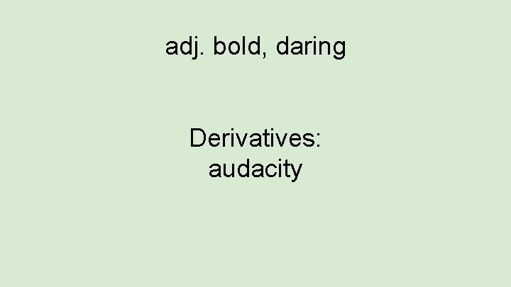 adj. bold, daring Derivatives: audacity 