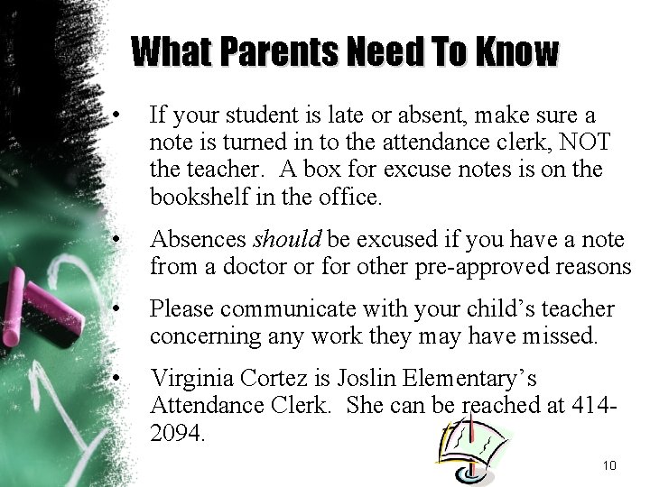 What Parents Need To Know • If your student is late or absent, make