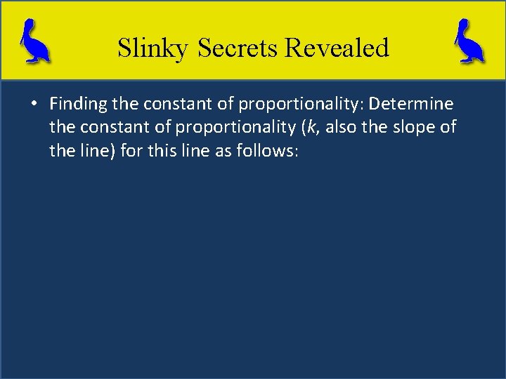 Slinky Secrets Revealed • Finding the constant of proportionality: Determine the constant of proportionality