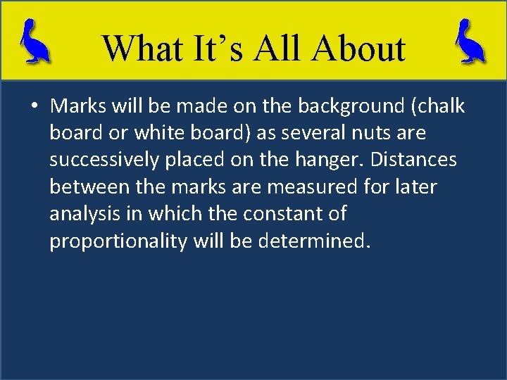 What It’s All About • Marks will be made on the background (chalk board