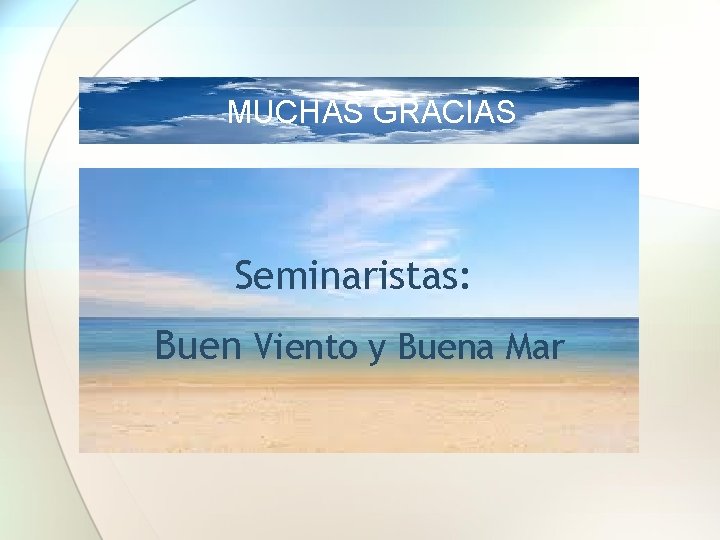 MUCHAS GRACIAS Seminaristas: Buen Viento y Buena Mar 