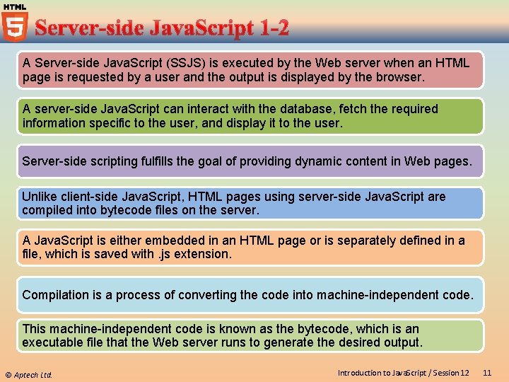 A Server-side Java. Script (SSJS) is executed by the Web server when an HTML
