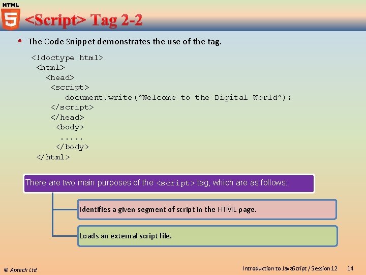  The Code Snippet demonstrates the use of the tag. <!doctype html> <head> <script>