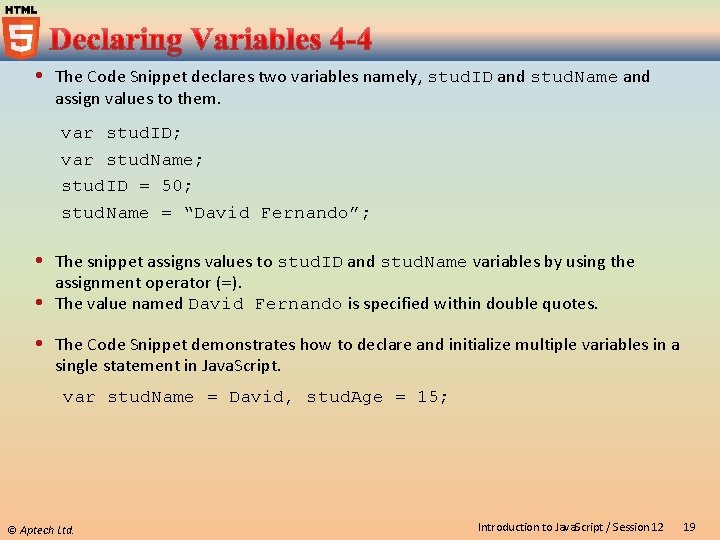  The Code Snippet declares two variables namely, stud. ID and stud. Name and