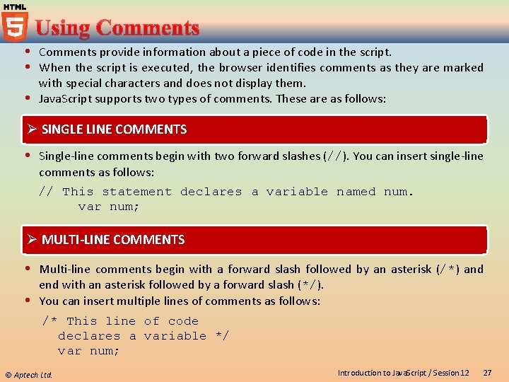  Comments provide information about a piece of code in the script. When the