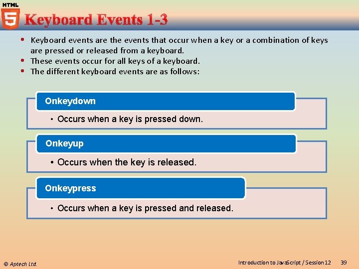  Keyboard events are the events that occur when a key or a combination