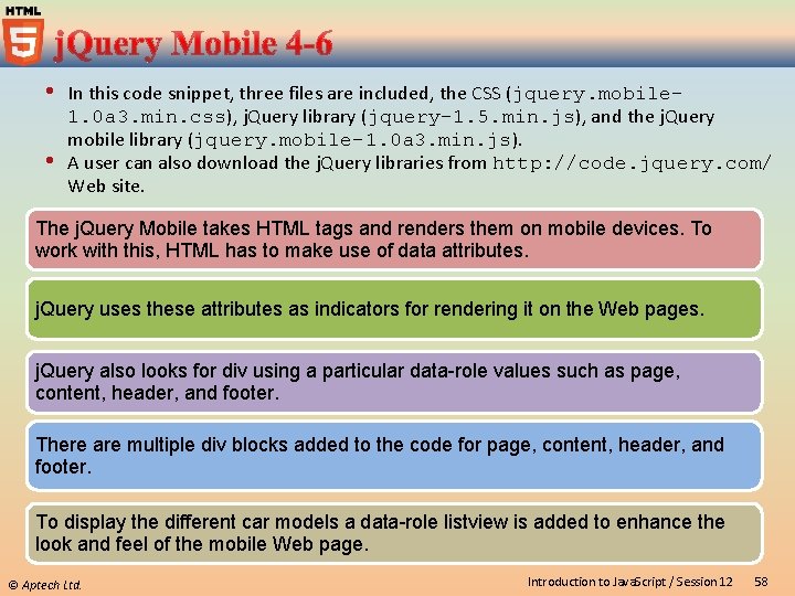  In this code snippet, three files are included, the CSS (jquery. mobile 1.