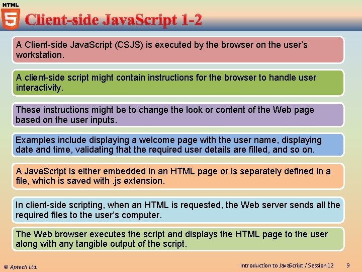 A Client-side Java. Script (CSJS) is executed by the browser on the user’s workstation.