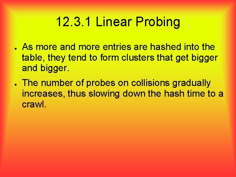 12. 3. 1 Linear Probing ● ● As more and more entries are hashed