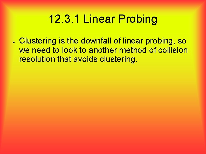 12. 3. 1 Linear Probing ● Clustering is the downfall of linear probing, so 12. 3. 1 Linear Probing ● Clustering is the downfall of linear probing, so