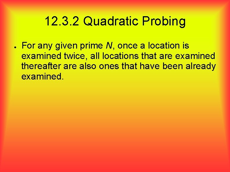 12. 3. 2 Quadratic Probing ● For any given prime N, once a location