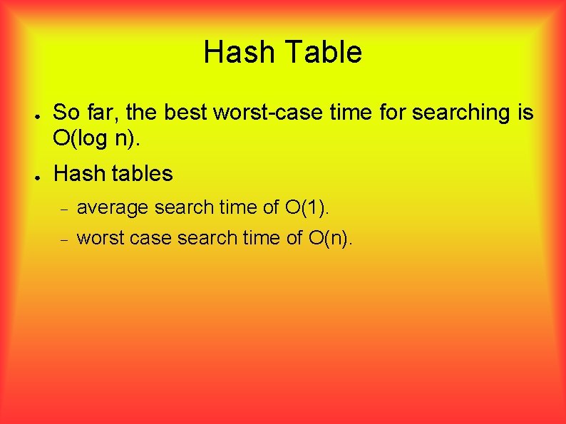 Hash Table ● ● So far, the best worst-case time for searching is O(log Hash Table ● ● So far, the best worst-case time for searching is O(log