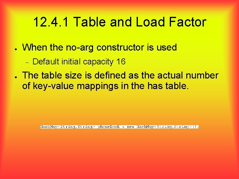 12. 4. 1 Table and Load Factor ● When the no-arg constructor is used