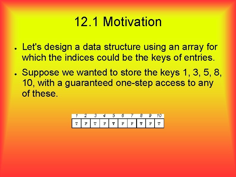 12. 1 Motivation ● ● Let's design a data structure using an array for