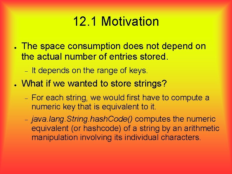 12. 1 Motivation ● The space consumption does not depend on the actual number