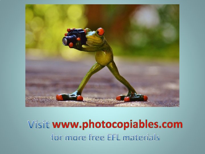 Visit www. photocopiables. com for more free EFL materials 