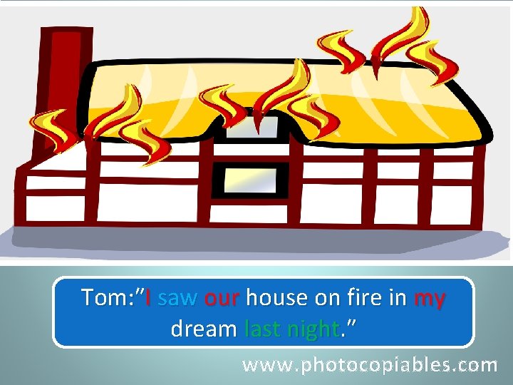Tom: ″ I saw on fire in my Tom said he our had house